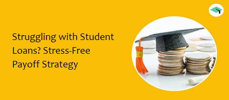 Struggling with Student Loans? Stress-Free Payoff Strategy